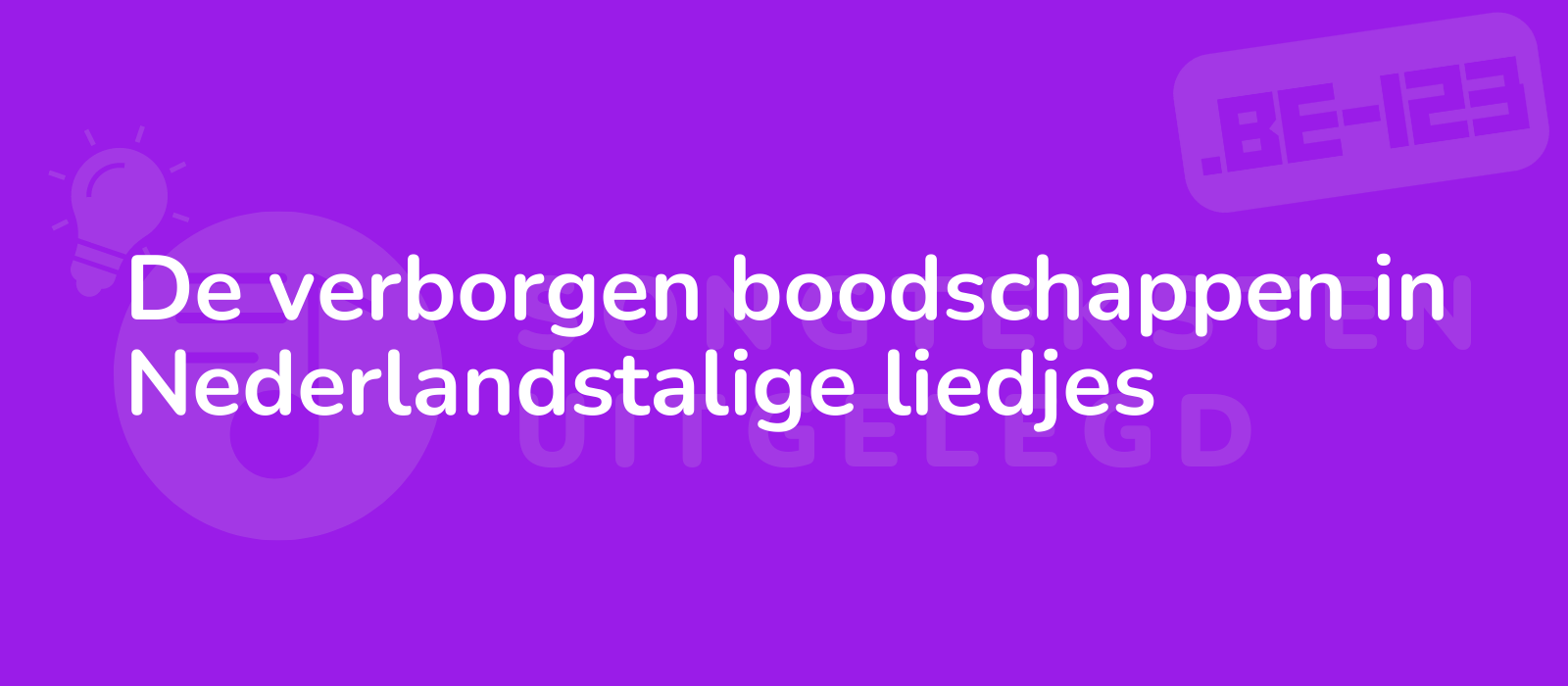 De verborgen boodschappen in Nederlandstalige liedjes