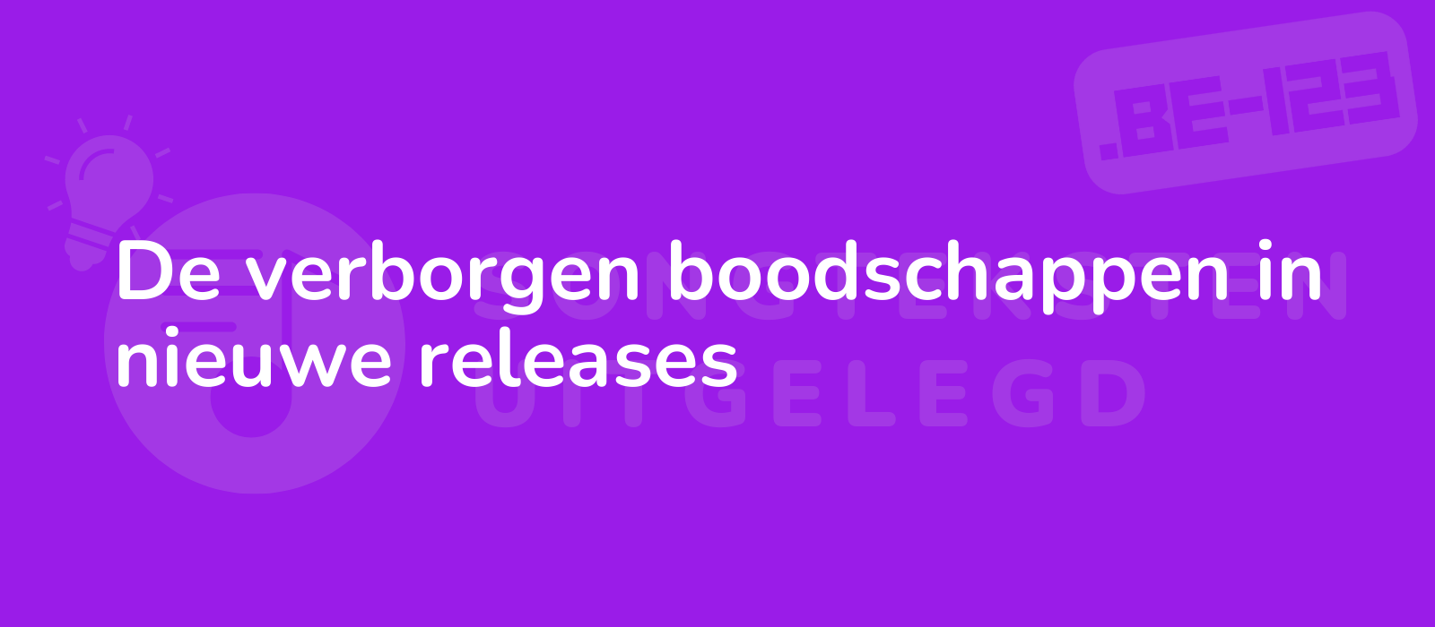 De verborgen boodschappen in nieuwe releases